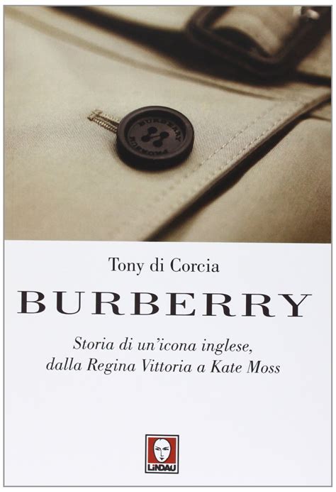 burberry storia di un icona inglese|Burberry: Storia di un'icona inglese, dalla Regina Vittoria a Kate .